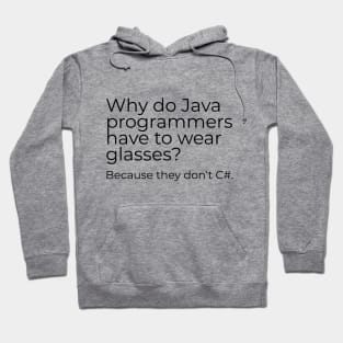 Why do Java programmers have to wear glasses? Because they don‘t C#. Hoodie